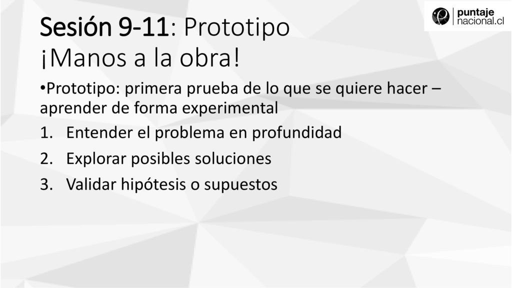 ¡Manos a la obra! Prototipo: primera prueba de lo que se quiere hacer – aprender de forma experimental.