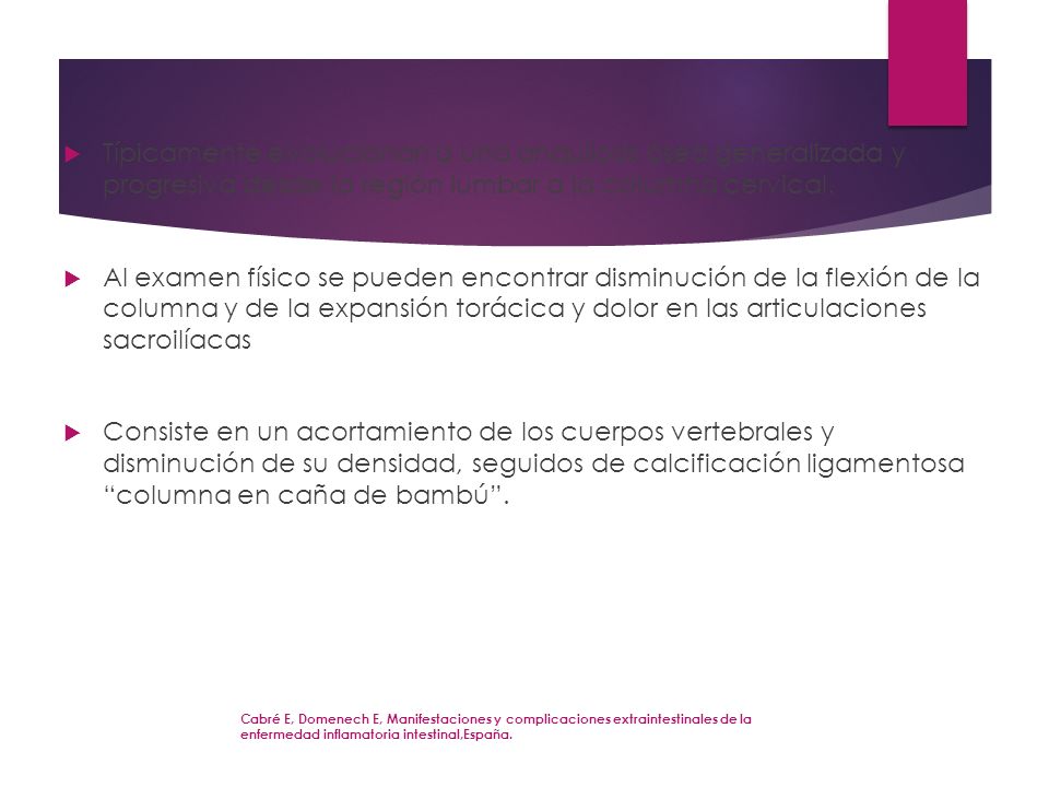 Típicamente evolucionan a una anquilosis ósea generalizada y progresiva desde la región lumbar a la columna cervical.