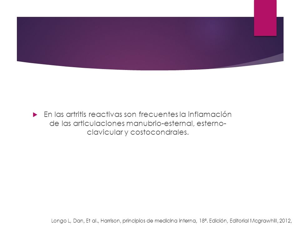 En las artritis reactivas son frecuentes la inflamación de las articulaciones manubrio-esternal, esterno- clavicular y costocondrales.