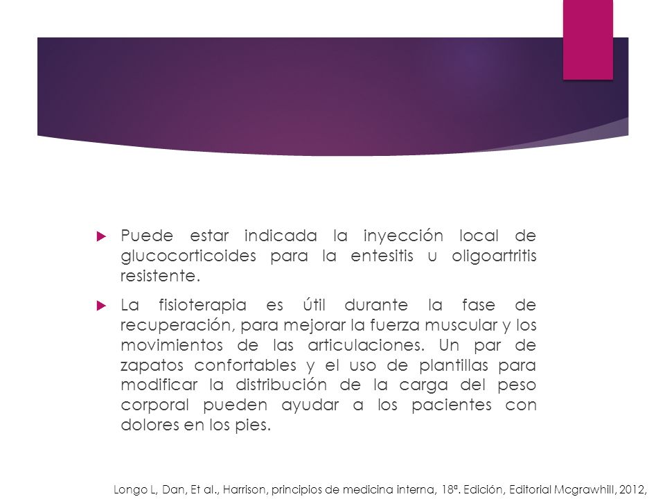Puede estar indicada la inyección local de glucocorticoides para la entesitis u oligoartritis resistente.