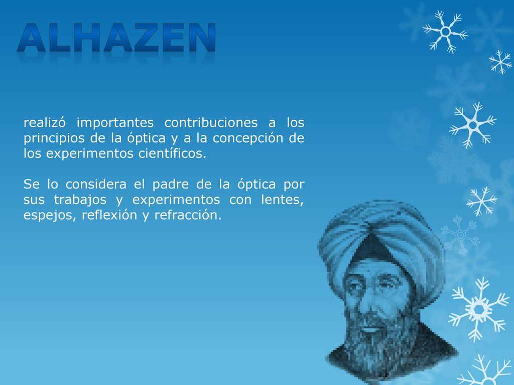 Alhazen realizó importantes contribuciones a los principios de la óptica y a la concepción de los experimentos científicos.