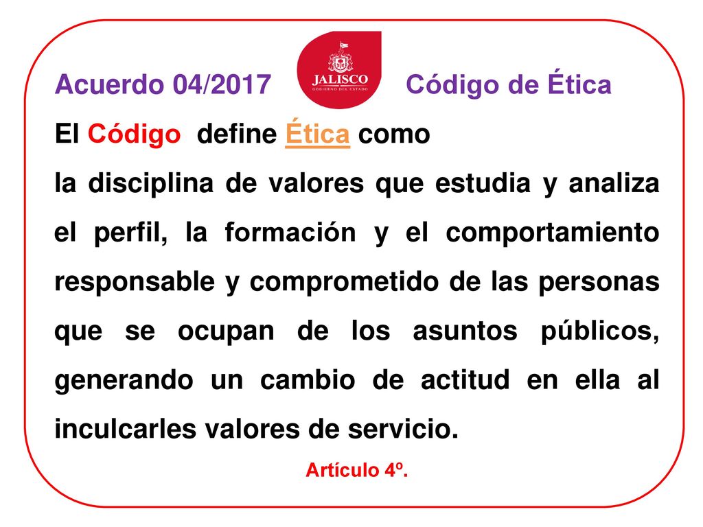 Acuerdo 04/2017 Código de Ética El Código define Ética como