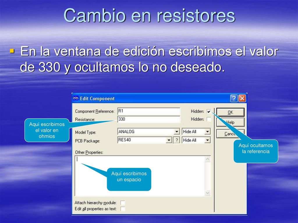 Cambio en resistores En la ventana de edición escribimos el valor de 330 y ocultamos lo no deseado.