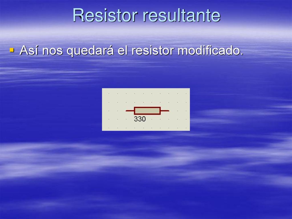 Resistor resultante Así nos quedará el resistor modificado.