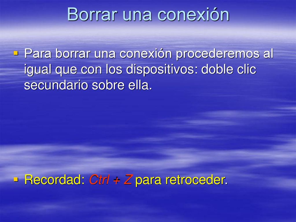 Borrar una conexión Para borrar una conexión procederemos al igual que con los dispositivos: doble clic secundario sobre ella.