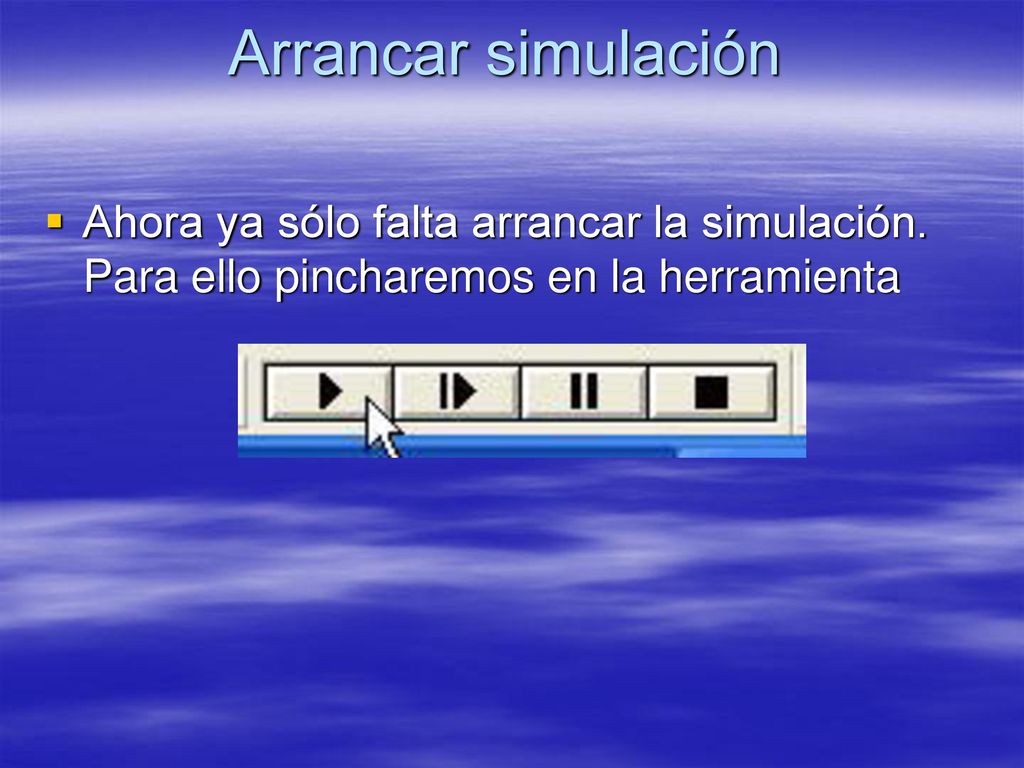 Arrancar simulación Ahora ya sólo falta arrancar la simulación.