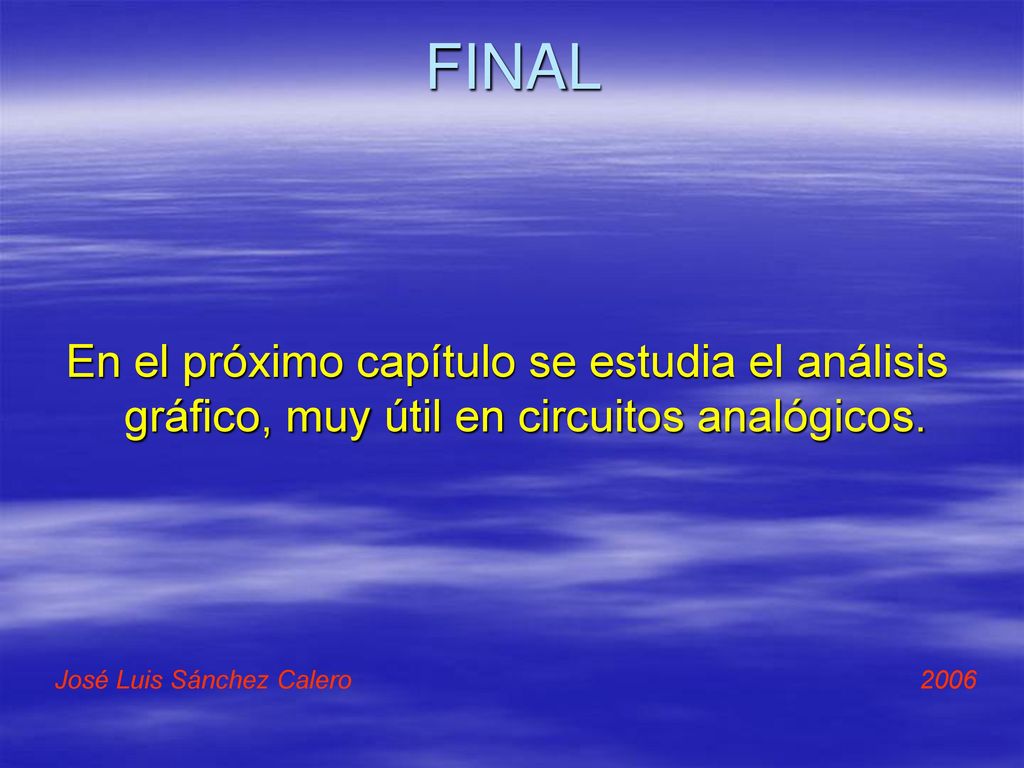 FINAL En el próximo capítulo se estudia el análisis gráfico, muy útil en circuitos analógicos.
