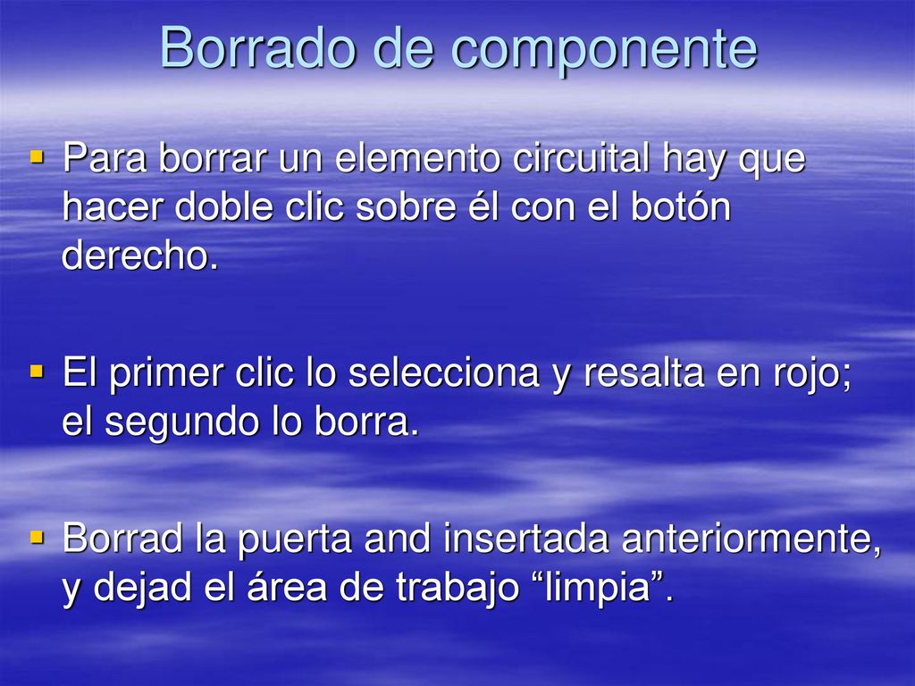 Borrado de componente Para borrar un elemento circuital hay que hacer doble clic sobre él con el botón derecho.