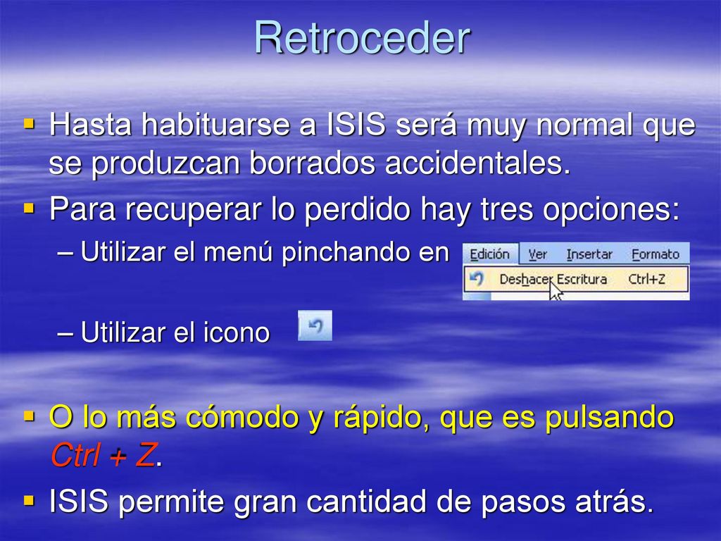 Retroceder Hasta habituarse a ISIS será muy normal que se produzcan borrados accidentales. Para recuperar lo perdido hay tres opciones: