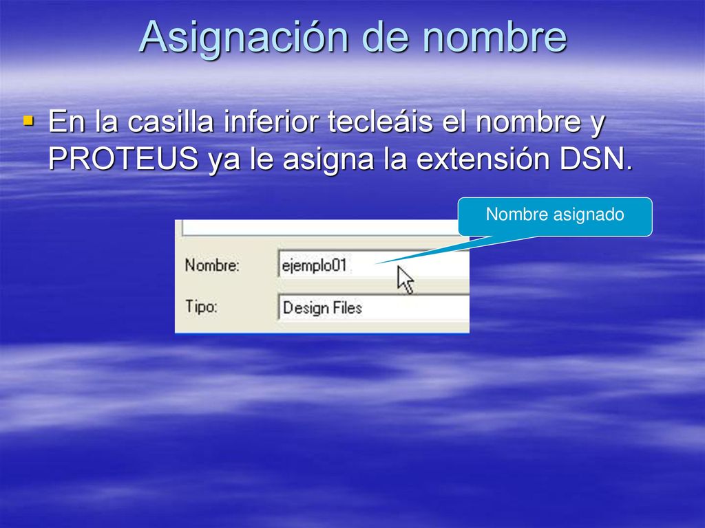 Asignación de nombre En la casilla inferior tecleáis el nombre y PROTEUS ya le asigna la extensión DSN.