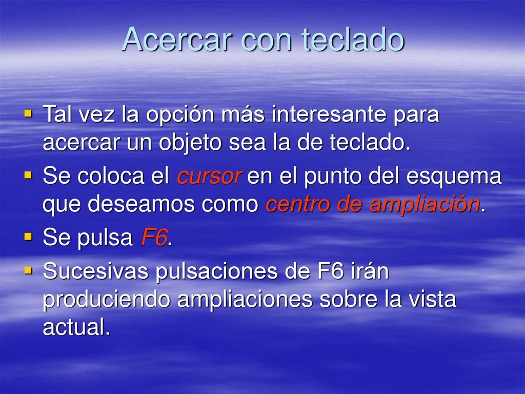 Acercar con teclado Tal vez la opción más interesante para acercar un objeto sea la de teclado.