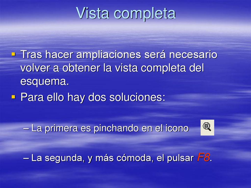 Vista completa Tras hacer ampliaciones será necesario volver a obtener la vista completa del esquema.