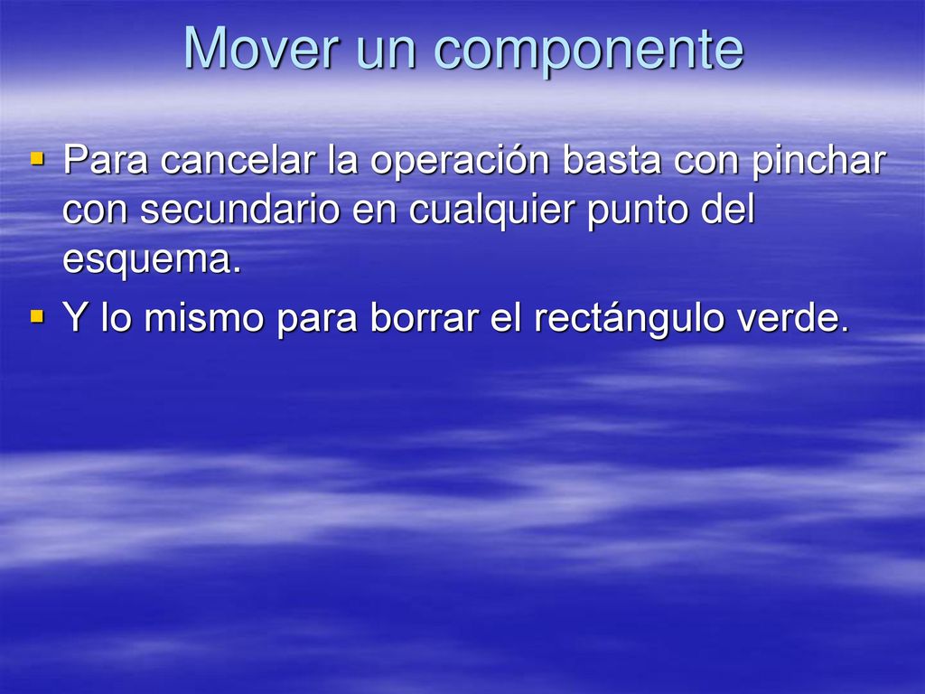 Mover un componente Para cancelar la operación basta con pinchar con secundario en cualquier punto del esquema.