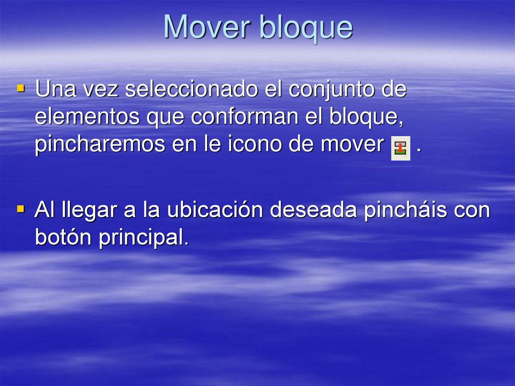 Mover bloque Una vez seleccionado el conjunto de elementos que conforman el bloque, pincharemos en le icono de mover .