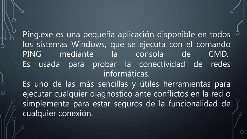 Ping.exe es una pequeña aplicación disponible en todos los sistemas Windows, que se ejecuta con el comando PING mediante la consola de CMD. Es usada para probar la conectividad de redes informáticas.