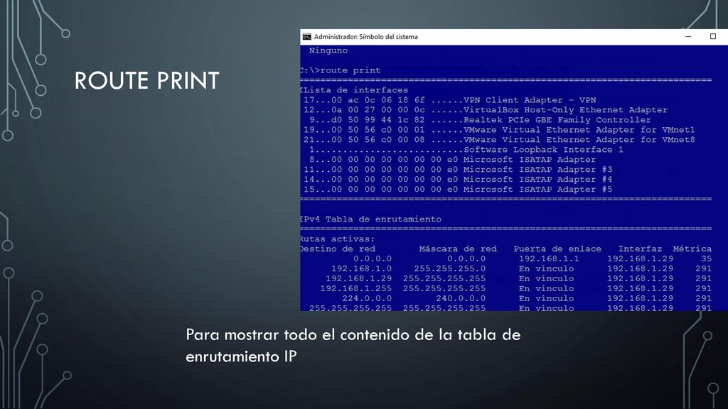 Route print Para mostrar todo el contenido de la tabla de enrutamiento IP