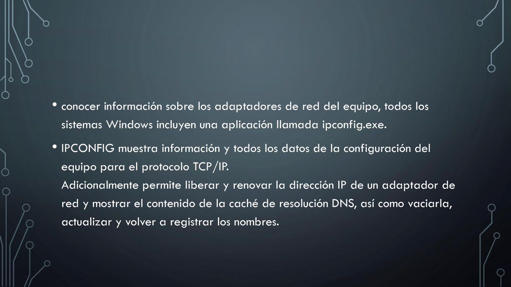 conocer información sobre los adaptadores de red del equipo, todos los sistemas Windows incluyen una aplicación llamada ipconfig.exe.