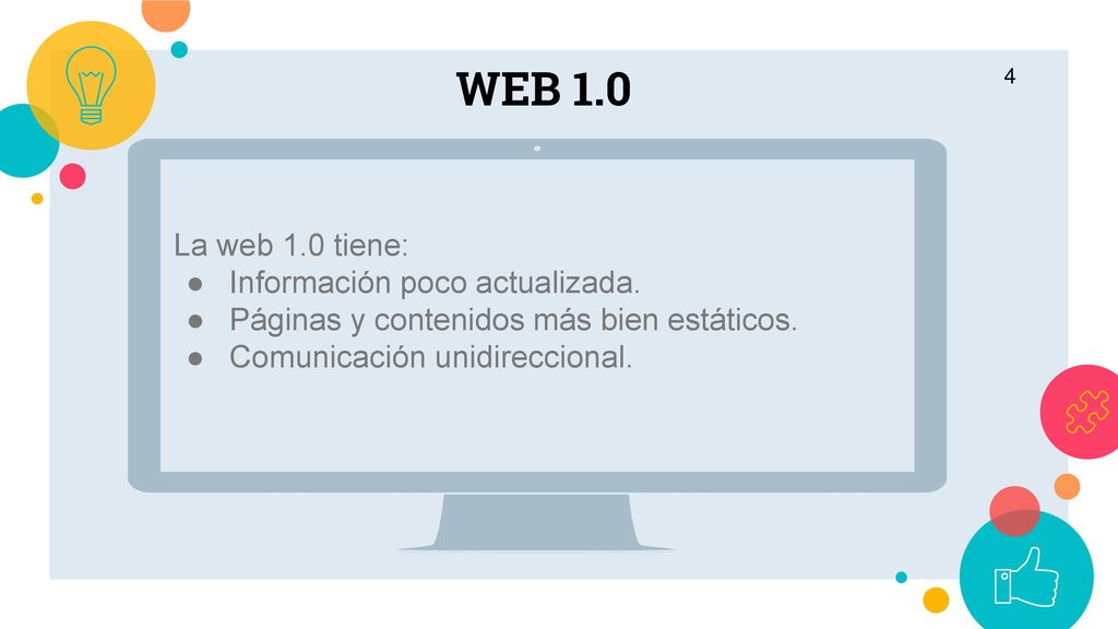 WEB 1.0 La web 1.0 tiene: Información poco actualizada.