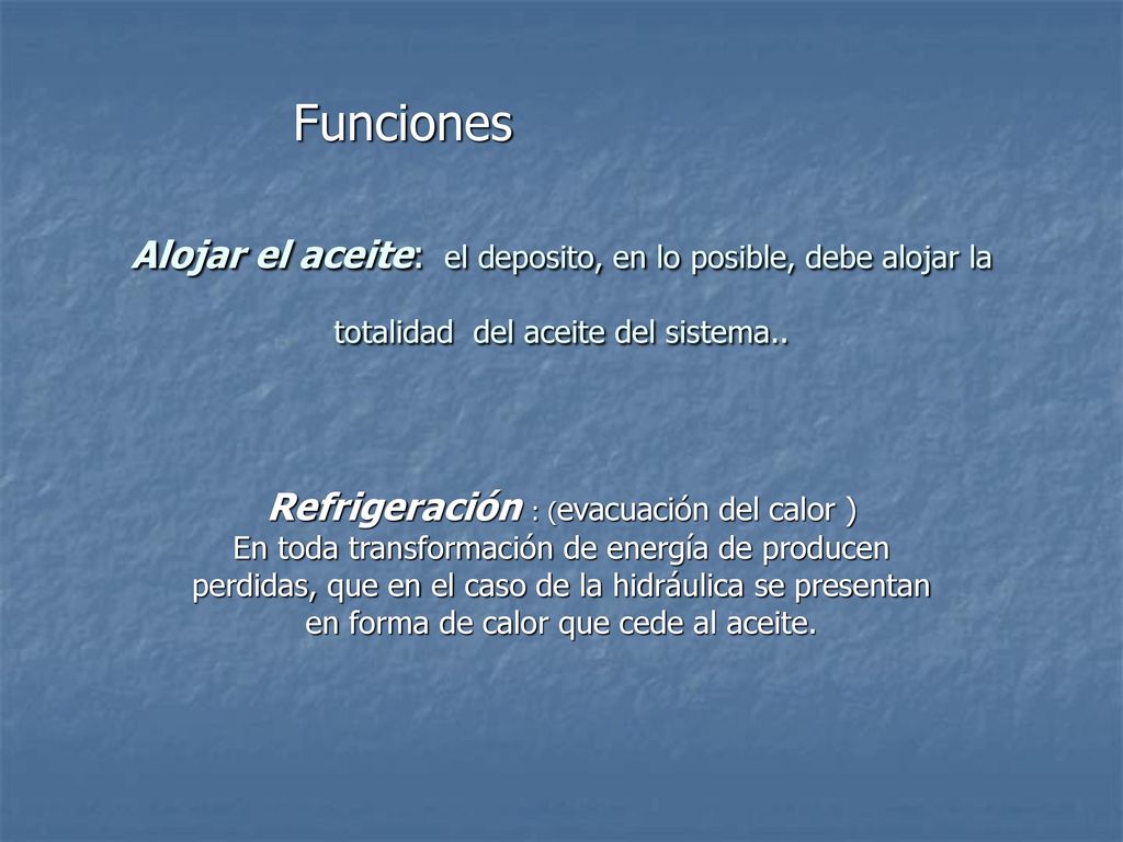 Funciones Alojar el aceite: el deposito, en lo posible, debe alojar la totalidad del aceite del sistema..