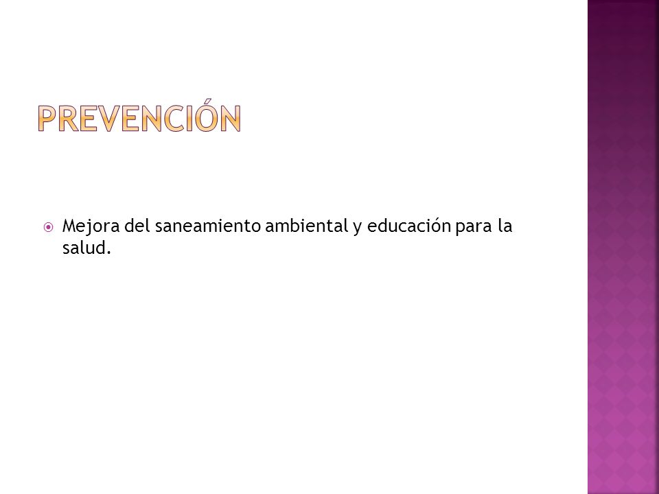 PREVENCIÓN Mejora del saneamiento ambiental y educación para la salud.