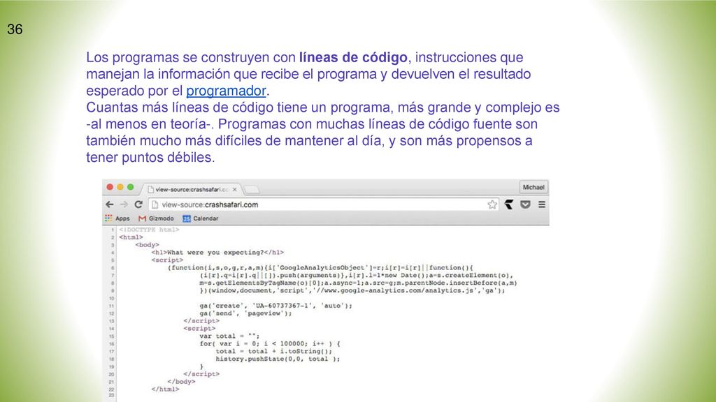 Los programas se construyen con líneas de código, instrucciones que manejan la información que recibe el programa y devuelven el resultado esperado por el programador.