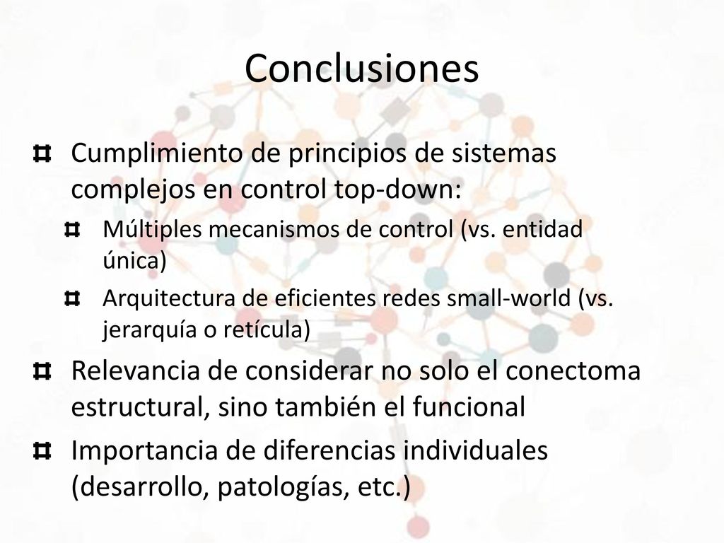Conclusiones Cumplimiento de principios de sistemas complejos en control top-down: Múltiples mecanismos de control (vs. entidad única)