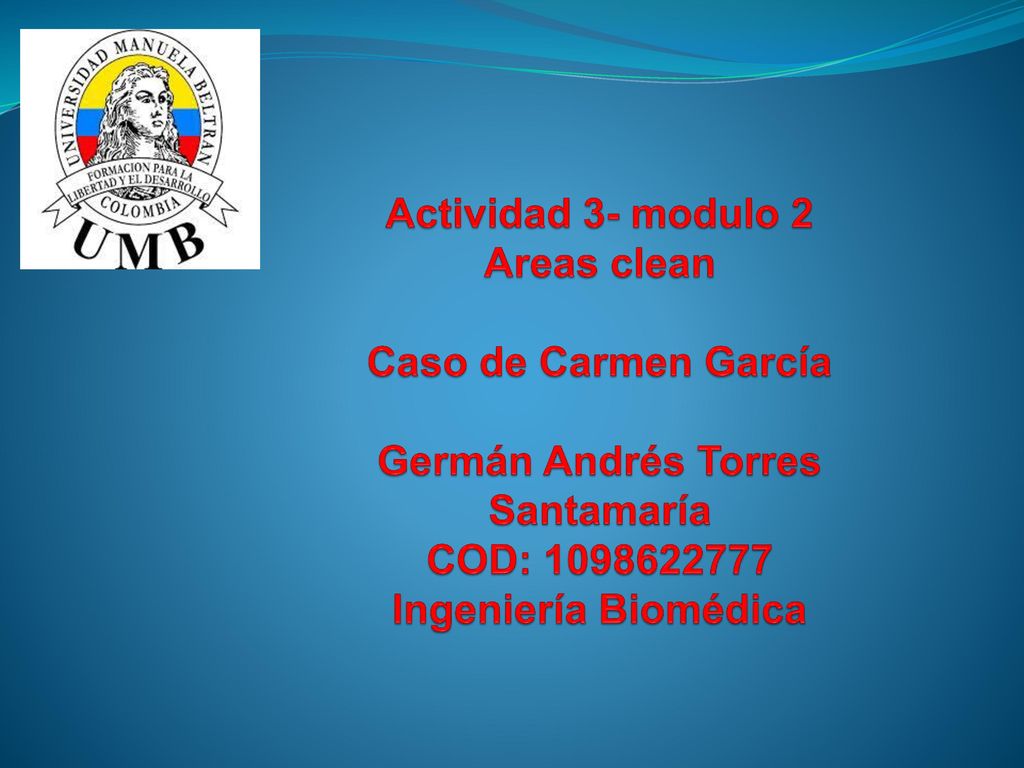 Actividad 3- modulo 2 Areas clean Caso de Carmen García Germán Andrés Torres Santamaría COD: Ingeniería Biomédica