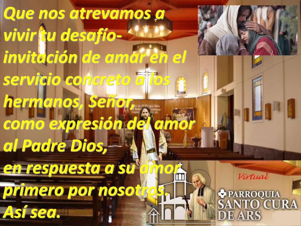 Que nos atrevamos a vivir tu desafío-invitación de amar en el servicio concreto a los hermanos, Señor,