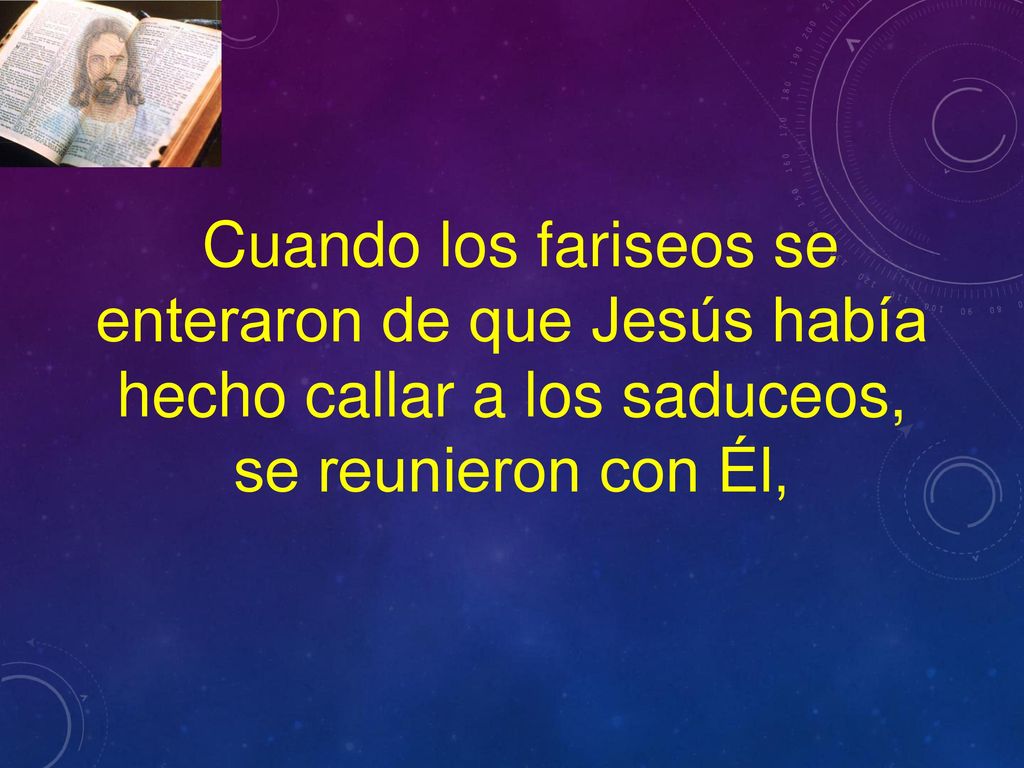Cuando los fariseos se enteraron de que Jesús había hecho callar a los saduceos,