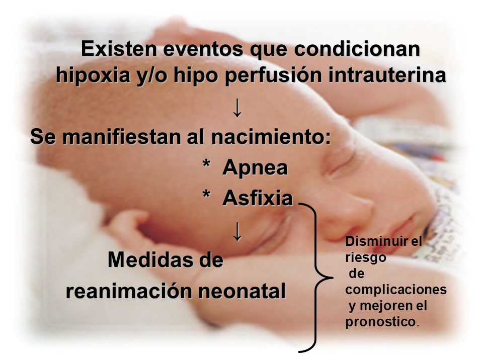 Se manifiestan al nacimiento: * Apnea * Asfixia Medidas de