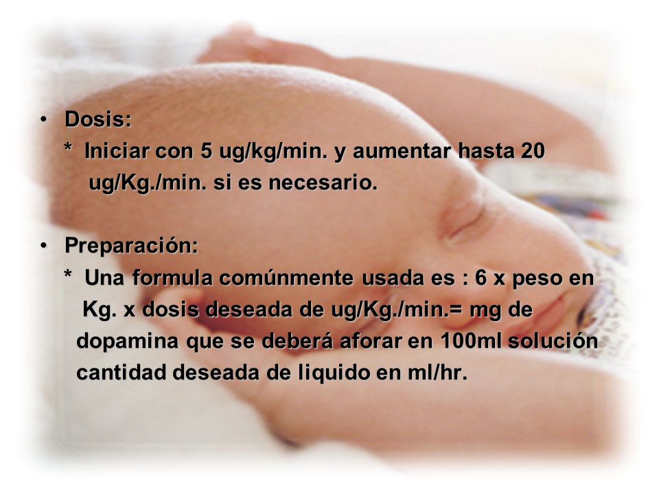 Dosis: * Iniciar con 5 ug/kg/min. y aumentar hasta 20. ug/Kg./min. si es necesario. Preparación: