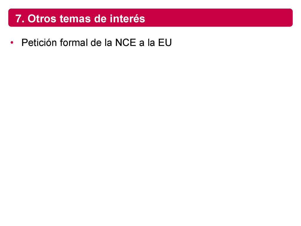 7. Otros temas de interés Petición formal de la NCE a la EU