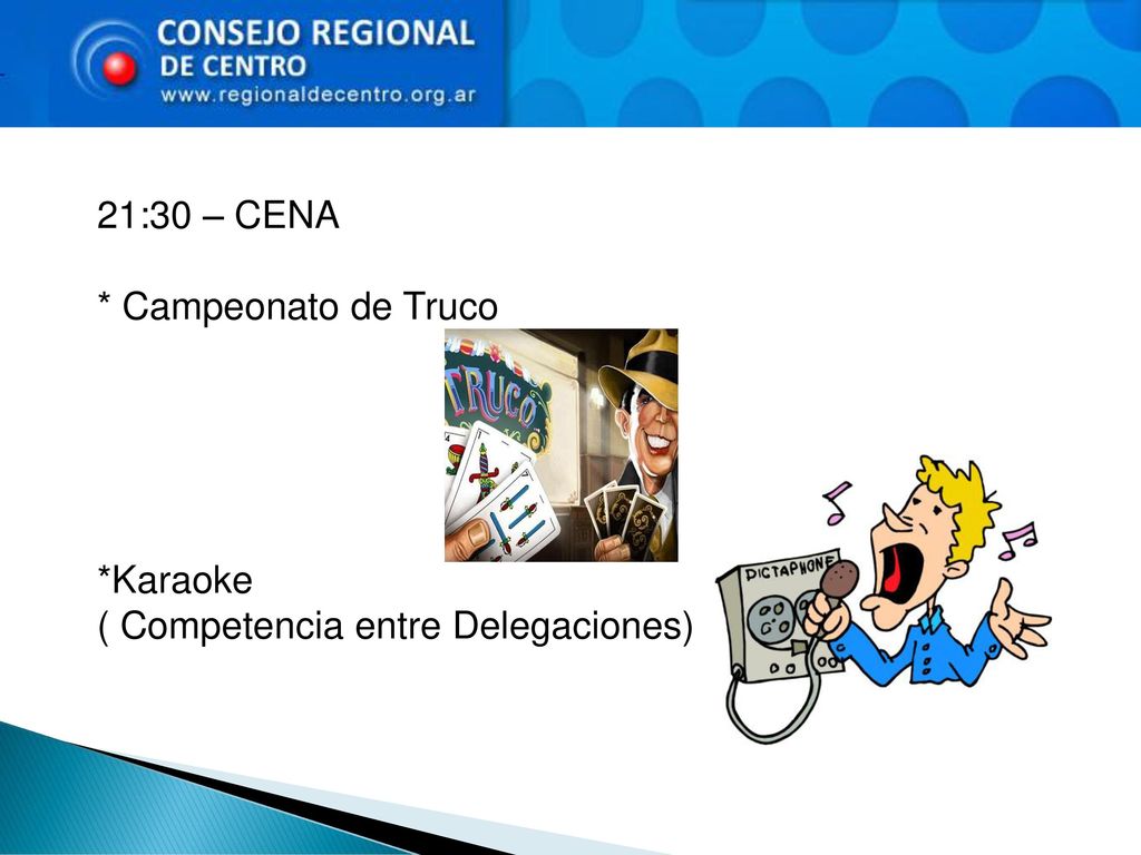 21:30 – CENA * Campeonato de Truco *Karaoke ( Competencia entre Delegaciones)