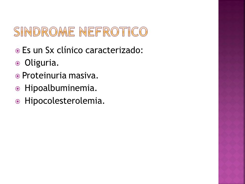 SINDROME NEFROTICO Es un Sx clínico caracterizado: Oliguria.