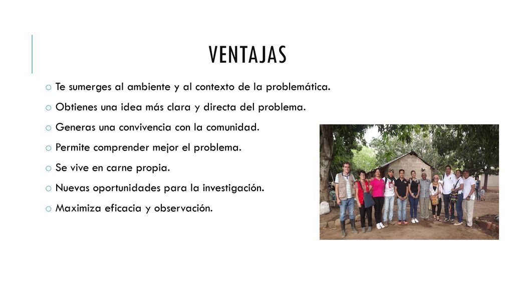 Ventajas Te sumerges al ambiente y al contexto de la problemática.