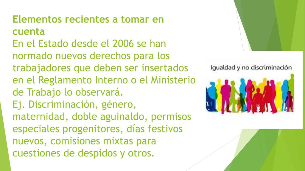 Elementos recientes a tomar en cuenta En el Estado desde el 2006 se han normado nuevos derechos para los trabajadores que deben ser insertados en el Reglamento Interno o el Ministerio de Trabajo lo observará.