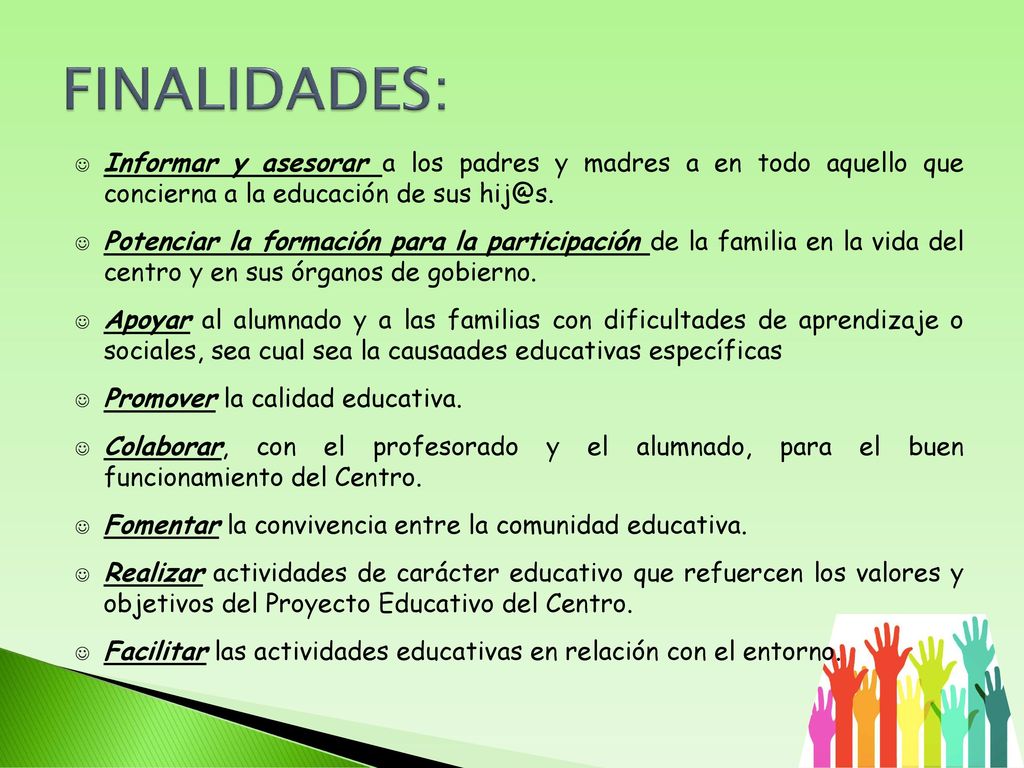 FINALIDADES: Informar y asesorar a los padres y madres a en todo aquello que concierna a la educación de sus