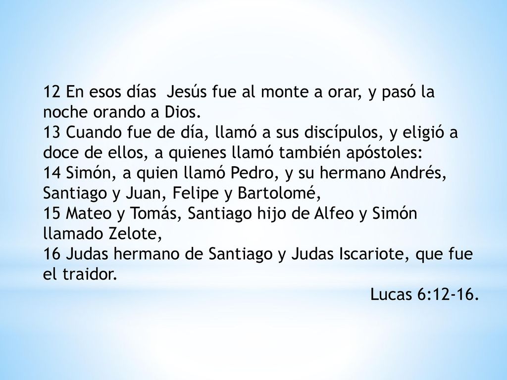 12 En esos días Jesús fue al monte a orar, y pasó la noche orando a Dios.