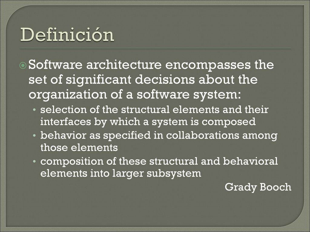 Definición Software architecture encompasses the set of significant decisions about the organization of a software system: