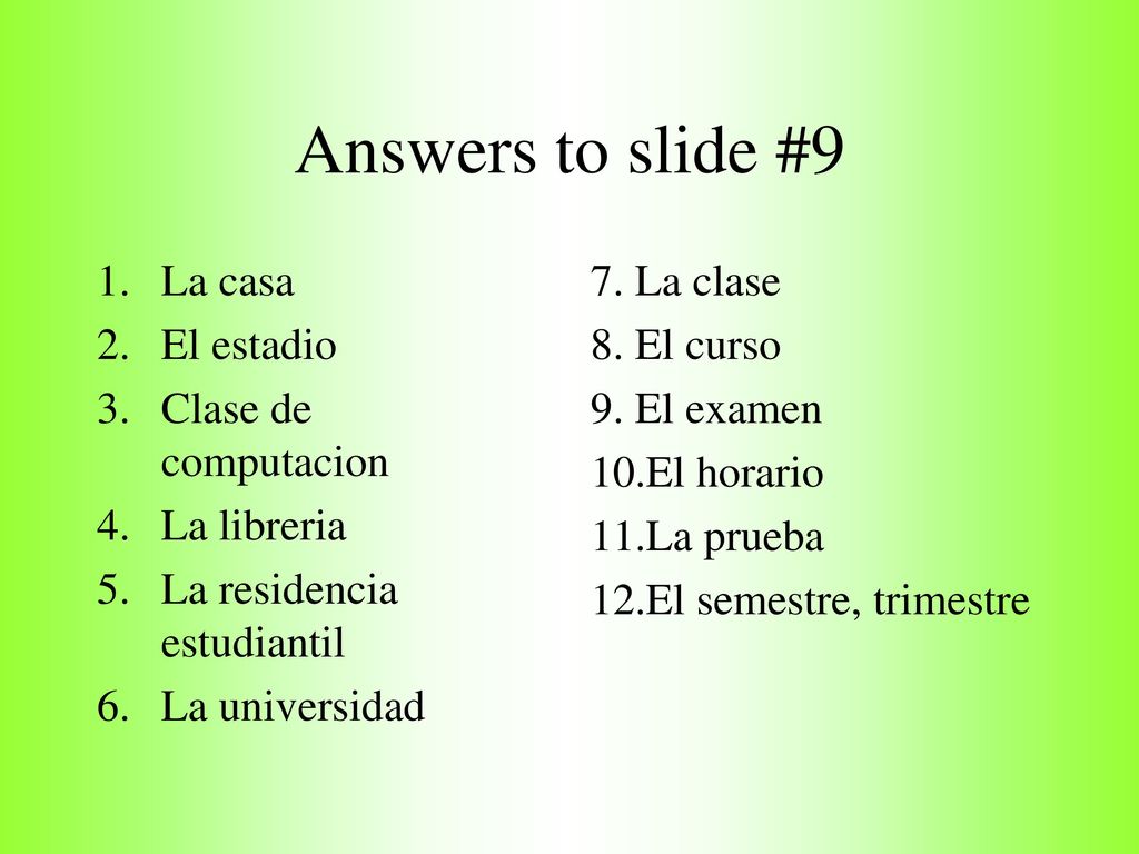 Answers to slide #9 La casa El estadio Clase de computacion