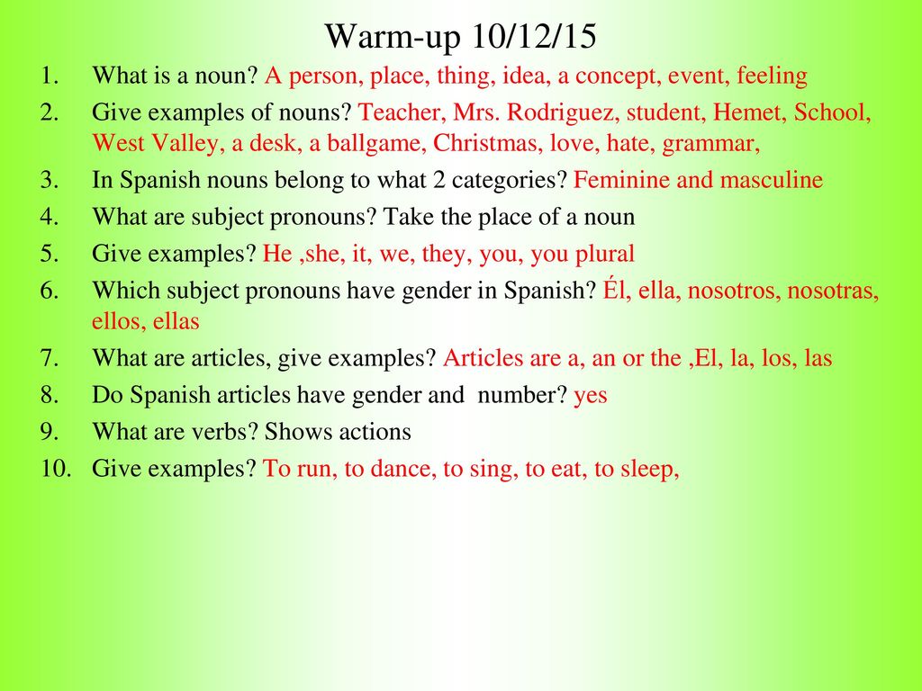 Warm-up 10/12/15 What is a noun A person, place, thing, idea, a concept, event, feeling.