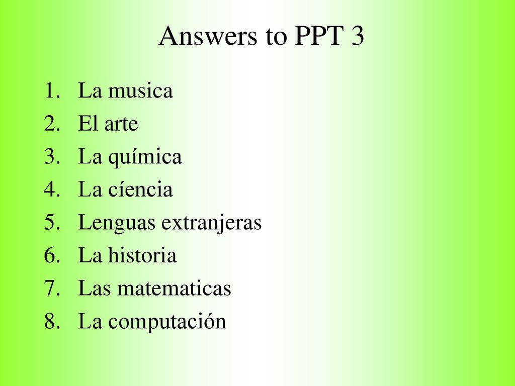 Answers to PPT 3 La musica El arte La química La cíencia