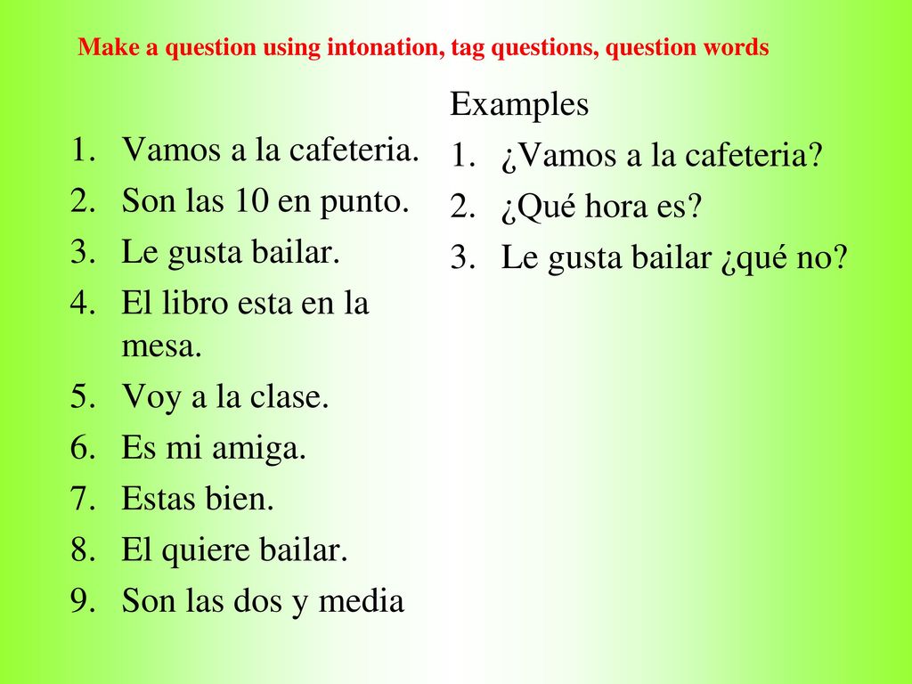 Make a question using intonation, tag questions, question words