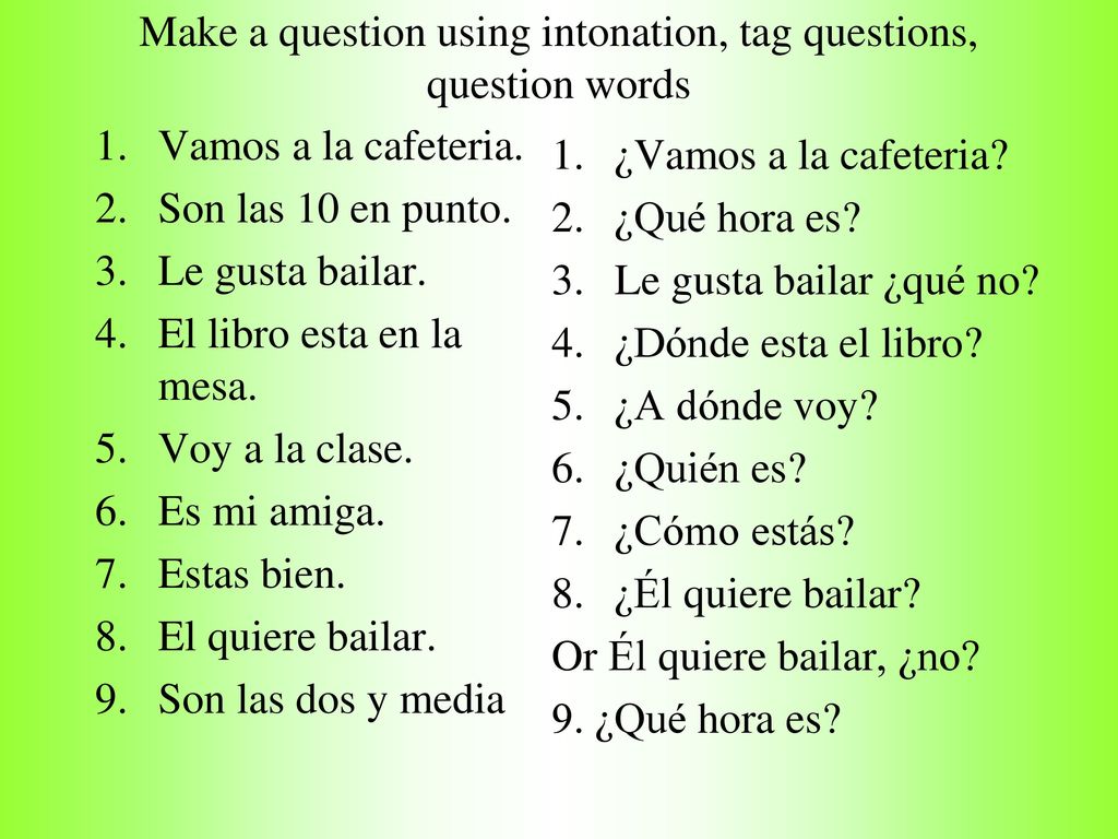 Make a question using intonation, tag questions, question words