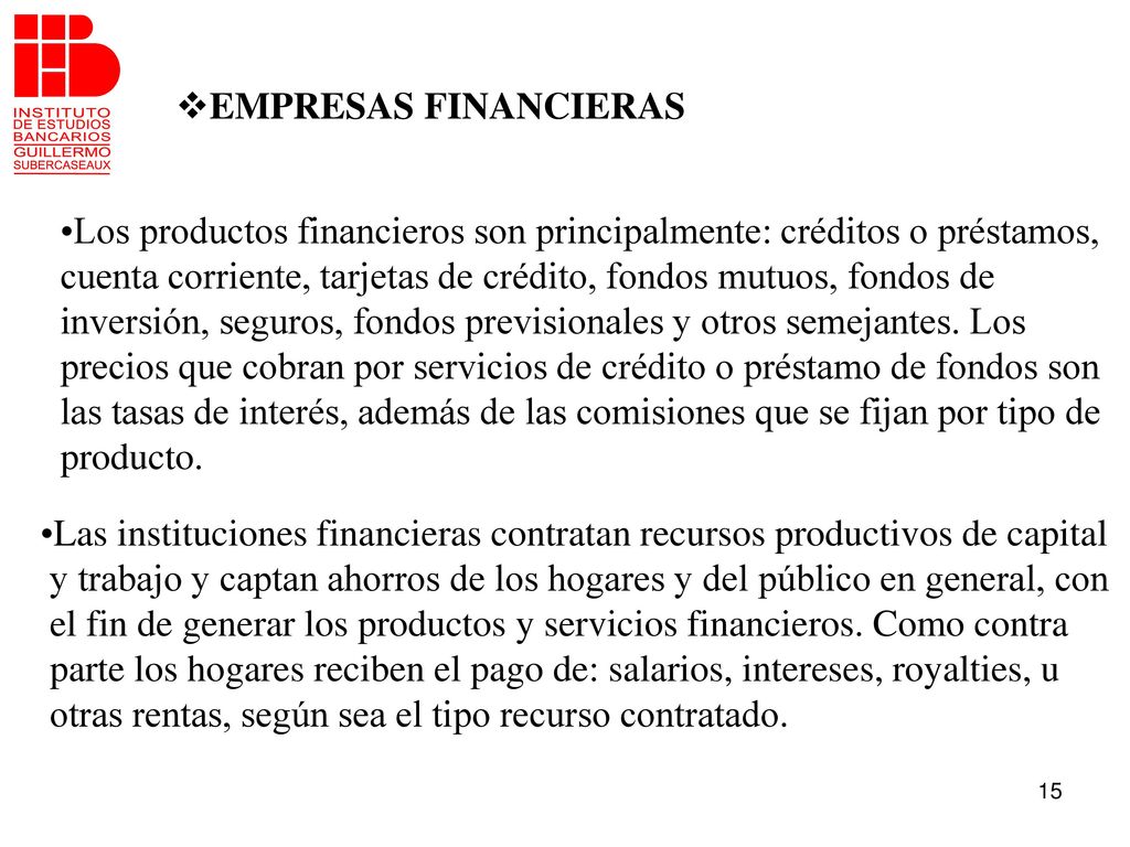 EMPRESAS FINANCIERAS Los productos financieros son principalmente: créditos o préstamos,