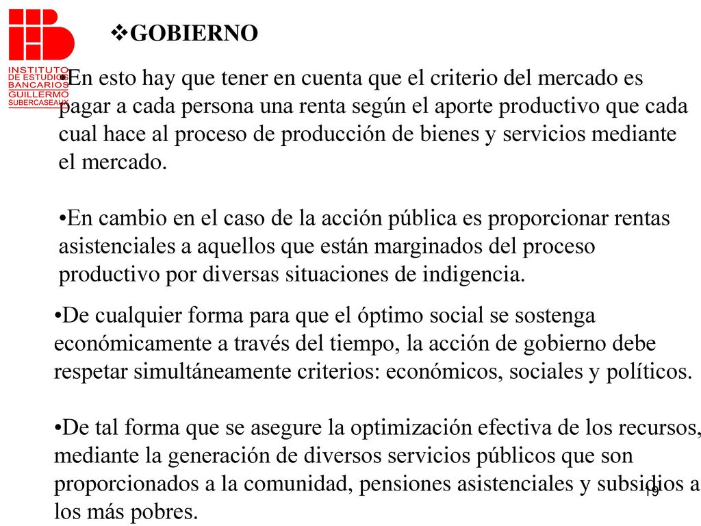 GOBIERNO En esto hay que tener en cuenta que el criterio del mercado es. pagar a cada persona una renta según el aporte productivo que cada.