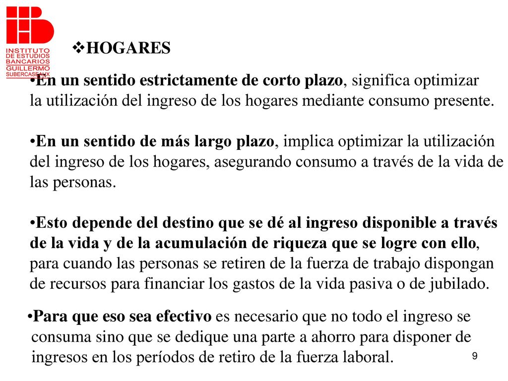 HOGARES En un sentido estrictamente de corto plazo, significa optimizar. la utilización del ingreso de los hogares mediante consumo presente.