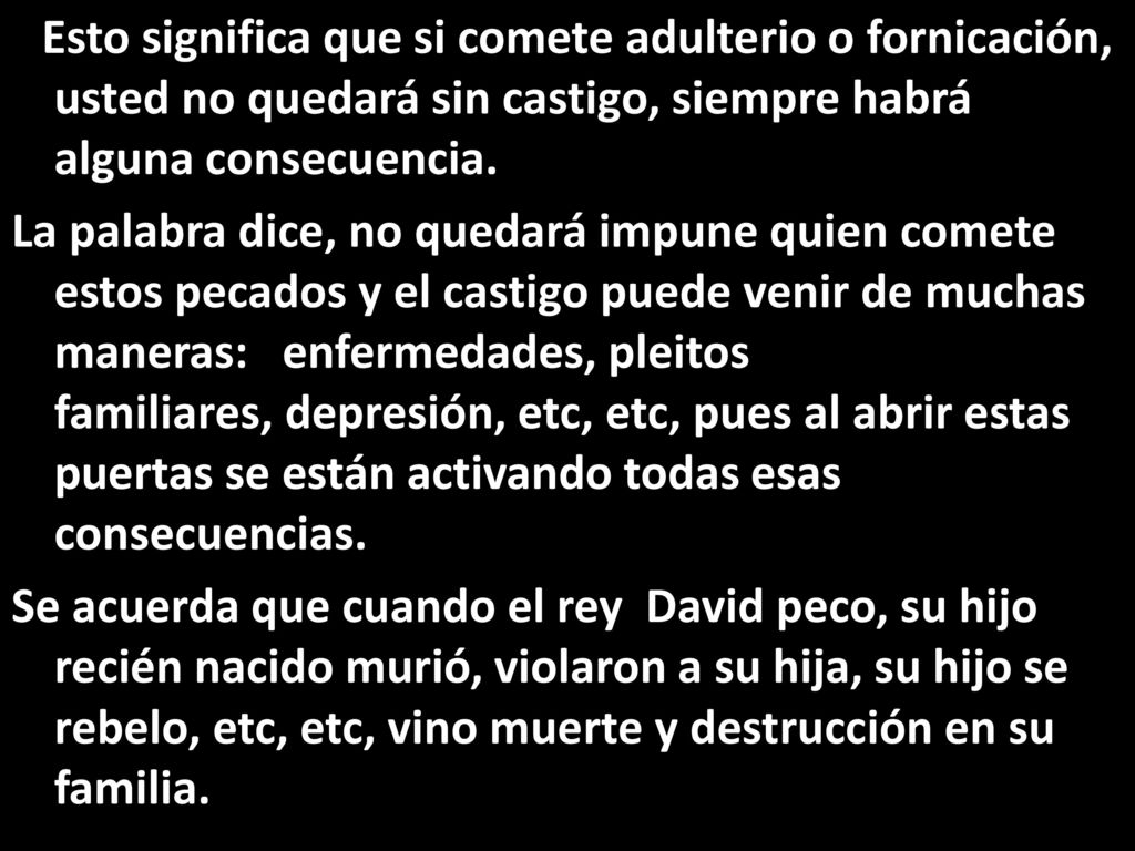 Esto significa que si comete adulterio o fornicación, usted no quedará sin castigo, siempre habrá alguna consecuencia.