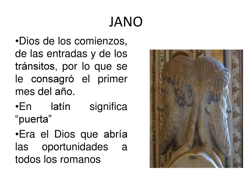 JANO Dios de los comienzos, de las entradas y de los tránsitos, por lo que se le consagró el primer mes del año.