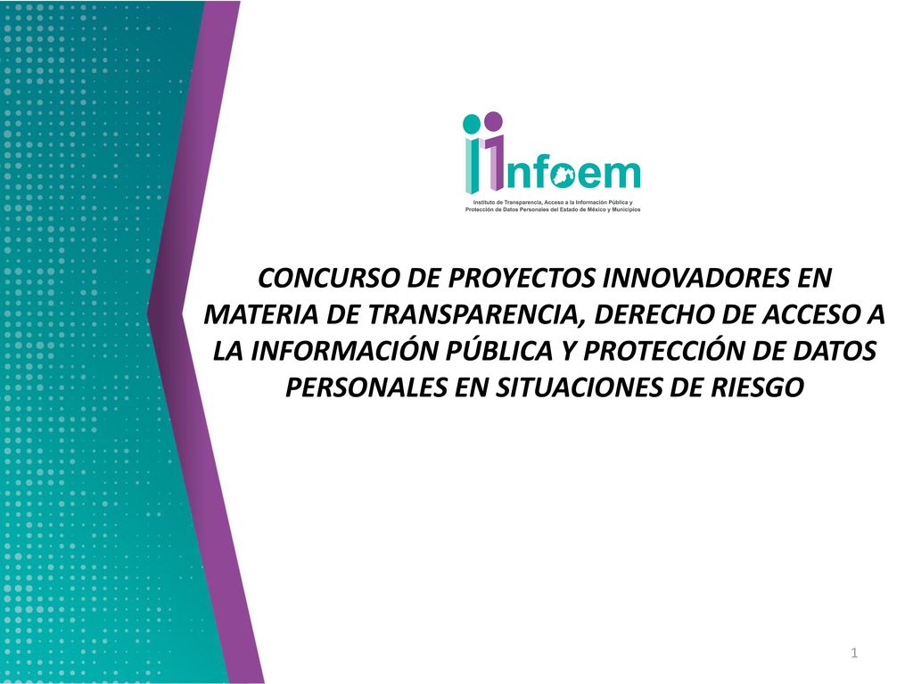 CONCURSO DE PROYECTOS INNOVADORES EN MATERIA DE TRANSPARENCIA, DERECHO DE ACCESO A LA INFORMACIÓN PÚBLICA Y PROTECCIÓN DE DATOS PERSONALES EN SITUACIONES DE RIESGO